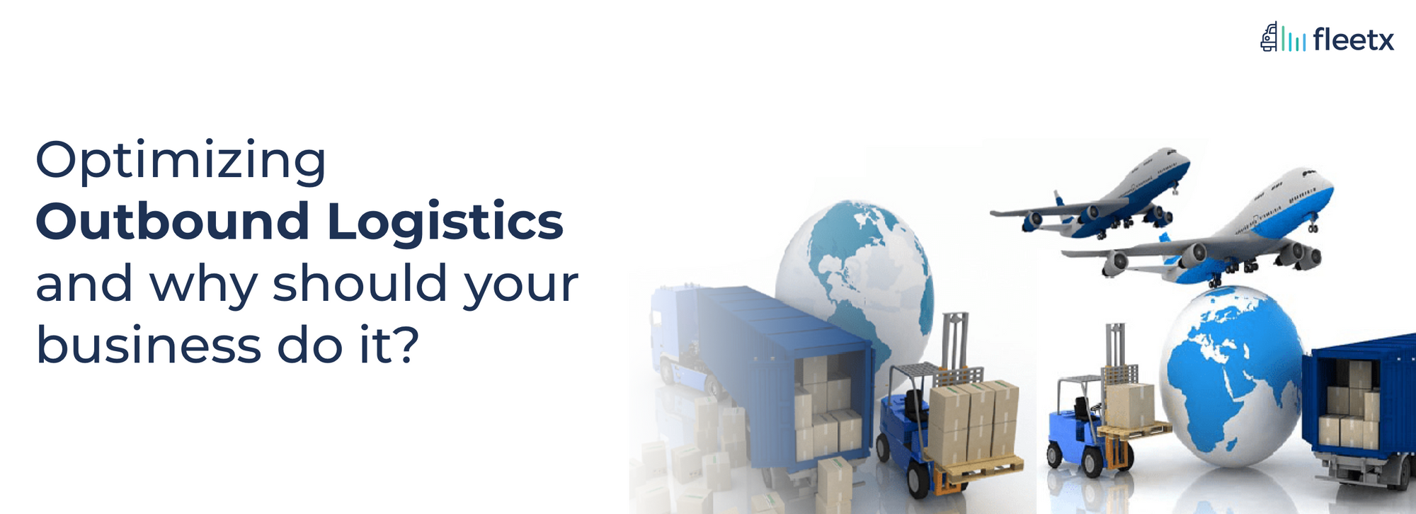 Optimizing Outbound Logistics and why should your business do it?