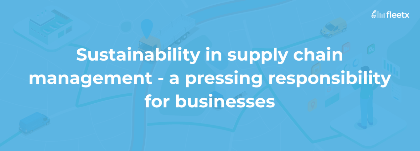 Sustainability in supply chain management - a pressing responsibility