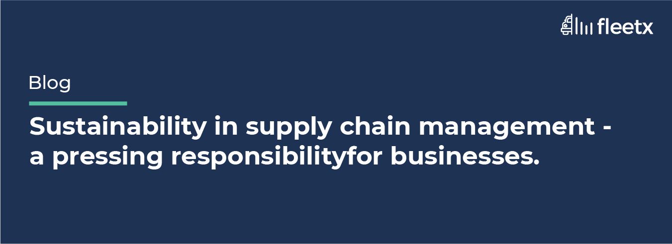 Sustainability in supply chain management - a pressing responsibility for businesses