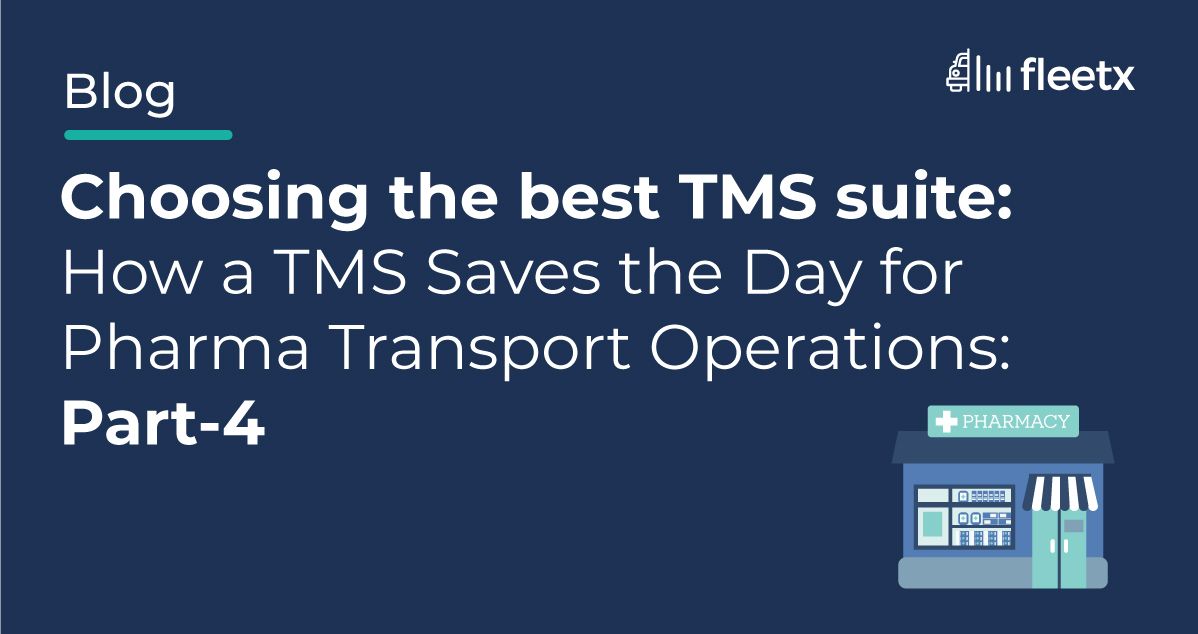 Choosing the best TMS suite: How a TMS Saves the Day for Pharma Transport Operations: Part-4