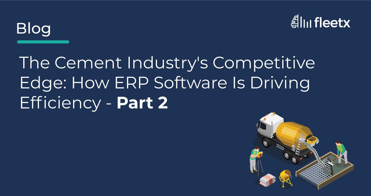 The Cement Industry's Competitive Edge: How ERP Software Is Driving Efficiency -Part 2