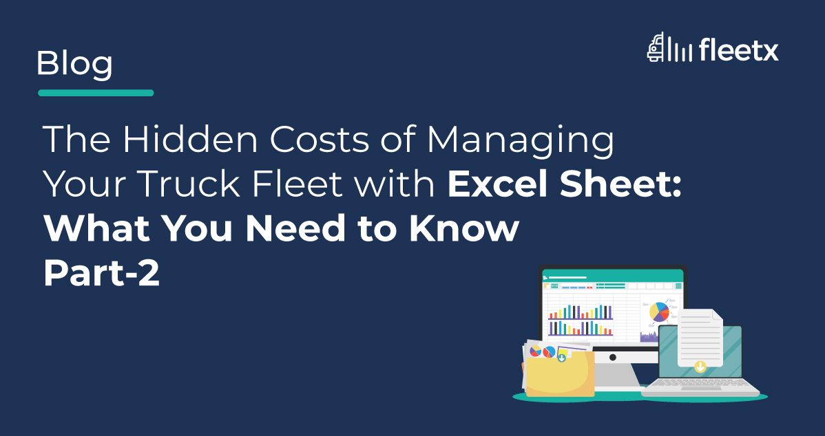 The Hidden Costs of Managing Your Truck Fleet with Excel Sheet: What You Need to Know - Part 2