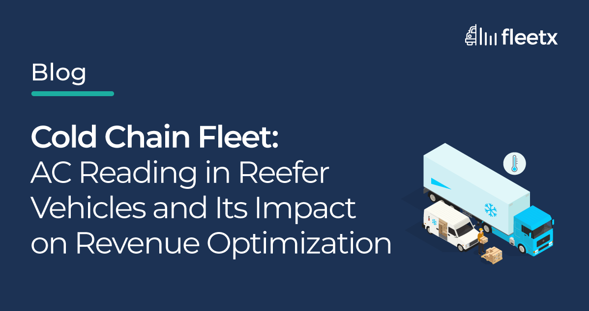 Cold Chain Fleet: AC Reading in Reefer vehicles and Its impact on revenue optimization.