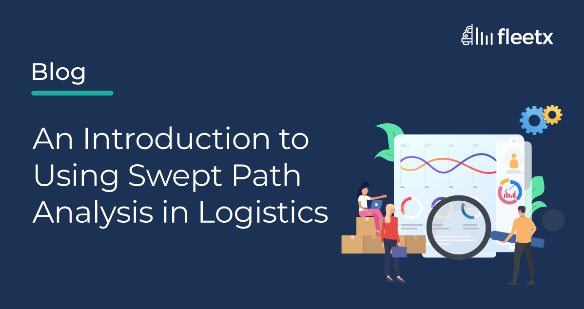 An Introduction to Using Swept Path Analysis in Logistics
