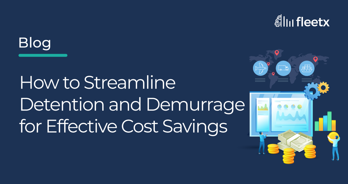 How to Streamline Detention and Demurrage for Effective Cost Savings
