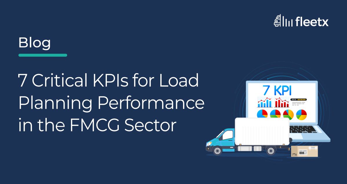 7 Critical KPIs for Load Planning Performance in the FMCG Sector
