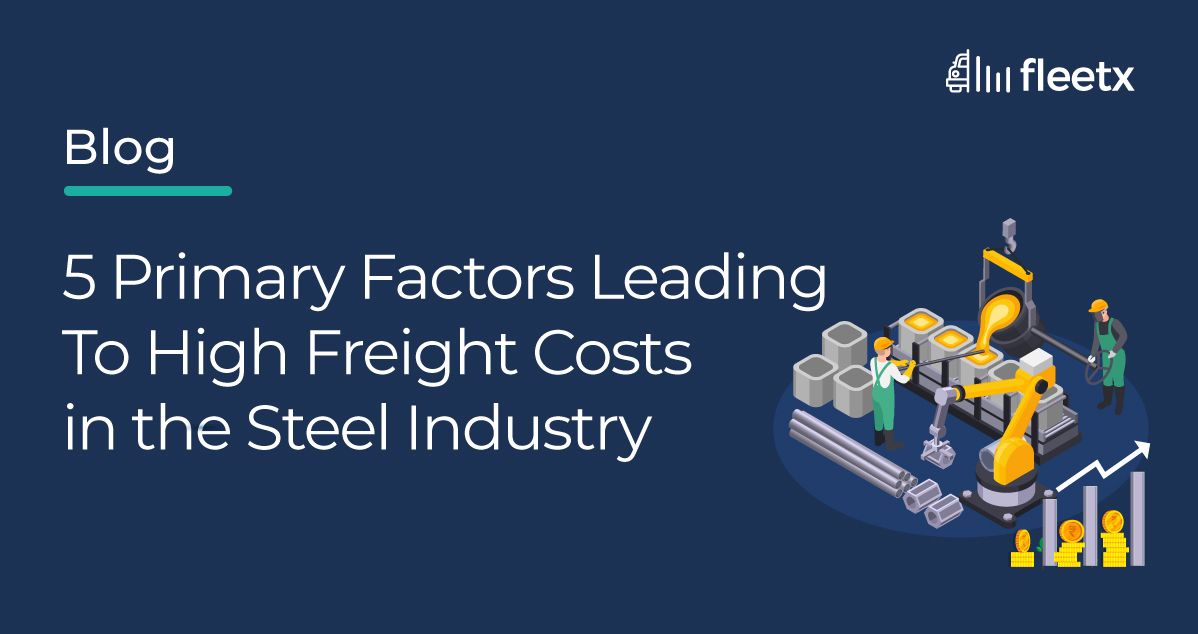 5 Primary Factors Leading To High Freight Costs in the Steel Industry