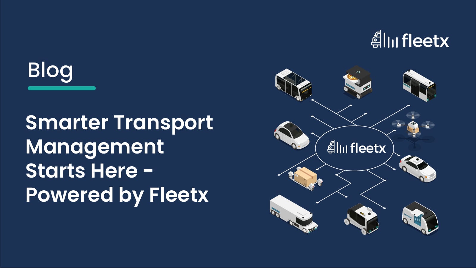 Smarter Transport Management Starts Here - Powered by Fleetx
