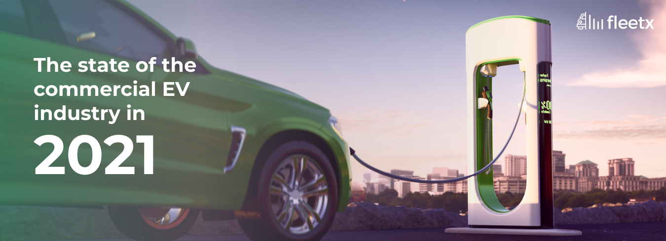 The state of the Commercial EV industry in 2021