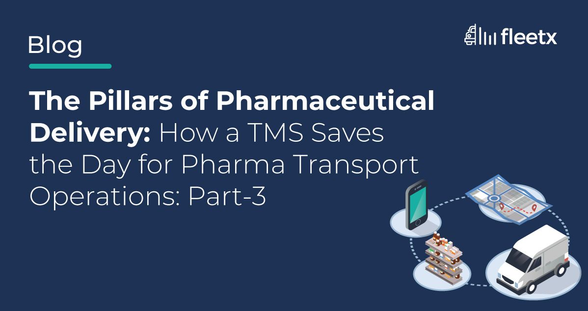 The Pillars of Pharmaceutical Delivery: How a TMS Saves the Day for Pharma Transport Operations: Part-3