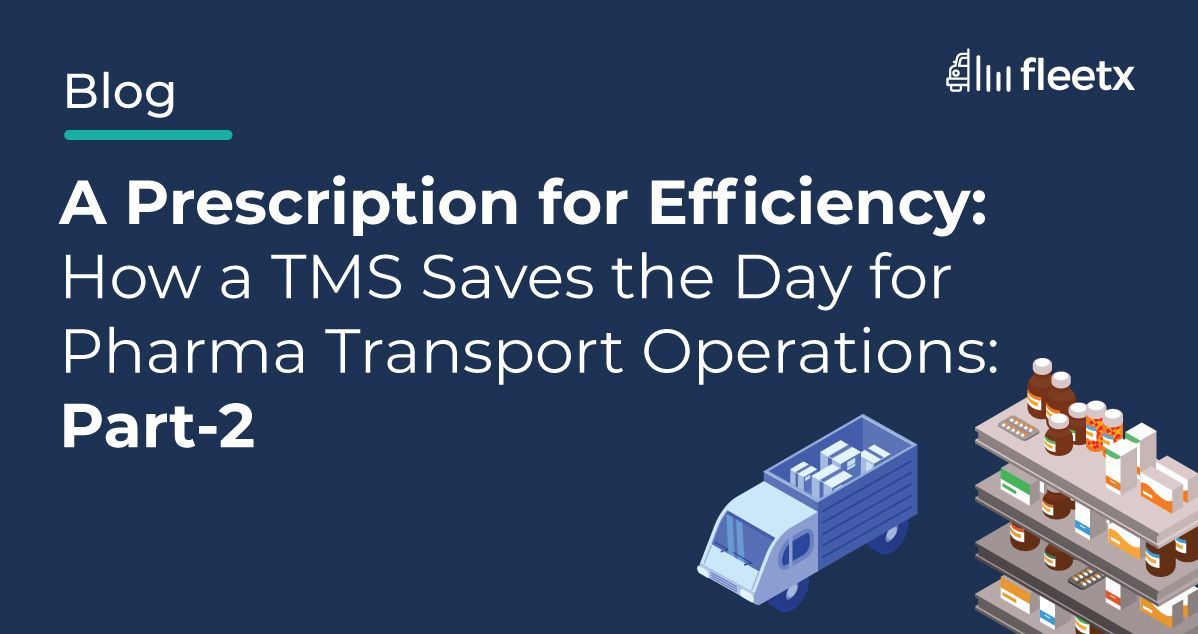 A Prescription for Efficiency: How a TMS Saves the Day for Pharma Transport Operations: Part-2