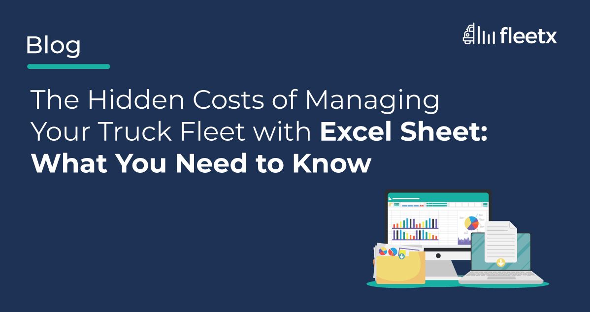 The Hidden Costs of Managing Your Truck Fleet with Excel Sheet: What You Need to Know - Part 1