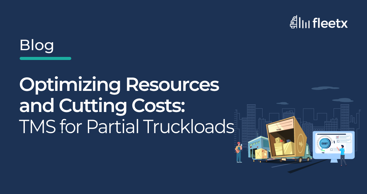 Optimizing Resources and Cutting Costs: TMS for Partial Truckloads