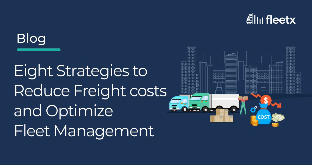 Eight Strategies To Reduce Freight Costs and Optimize Fleet Management