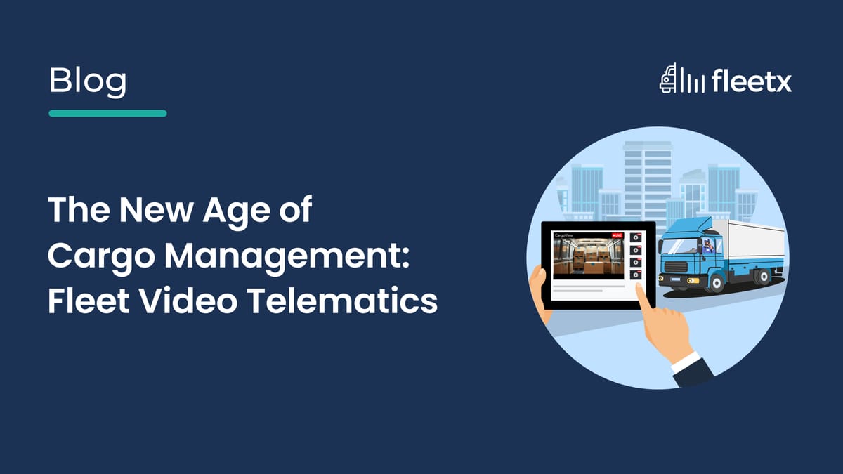 The New Age of Cargo Management: Fleet Video Telematics