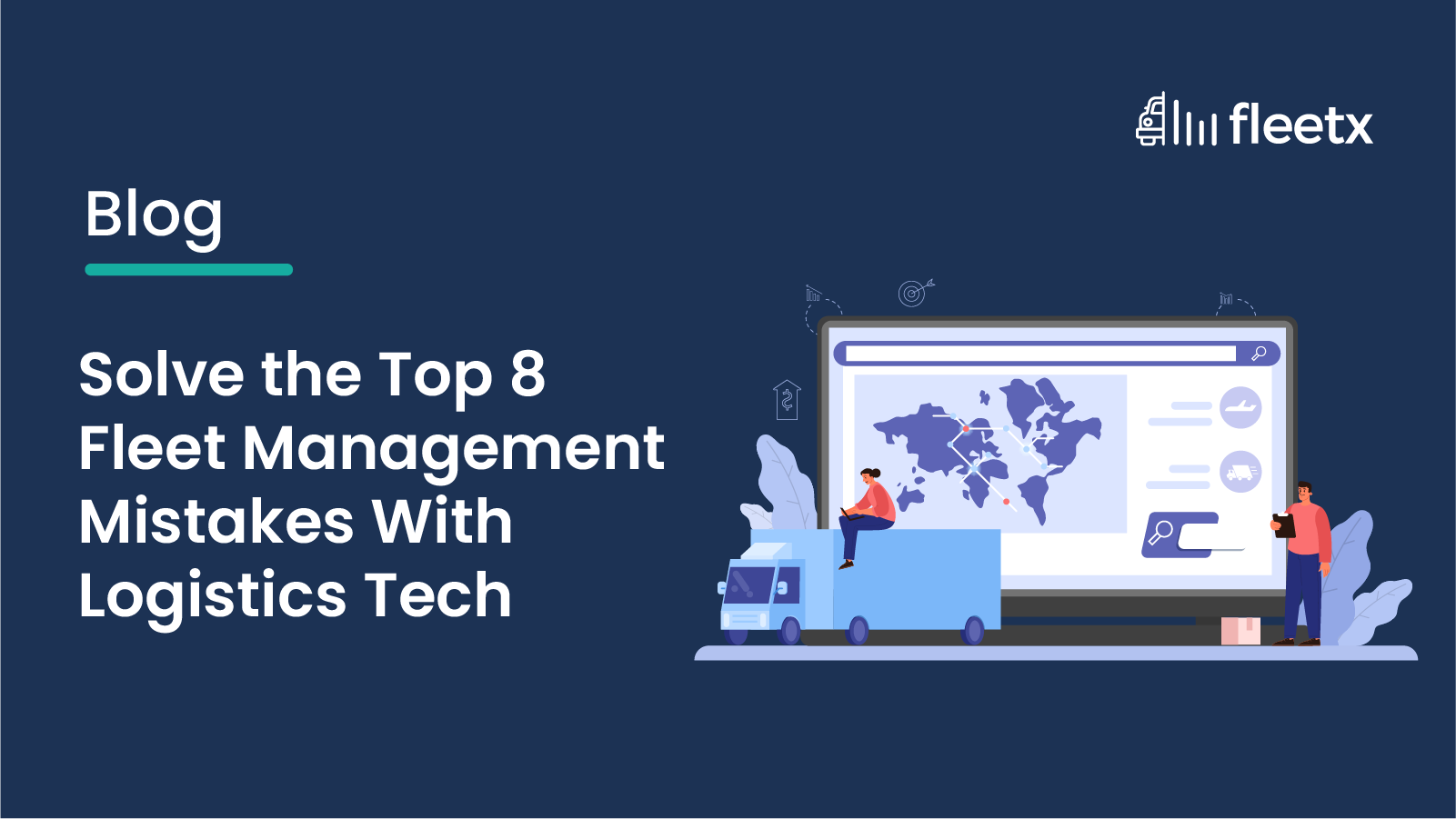 Solve the Top 8 Fleet Management Mistakes With Logistics Tech