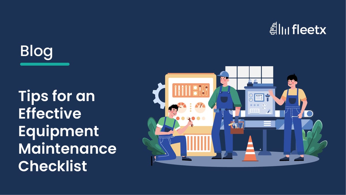 Tips for an Effective Equipment Maintenance Checklist