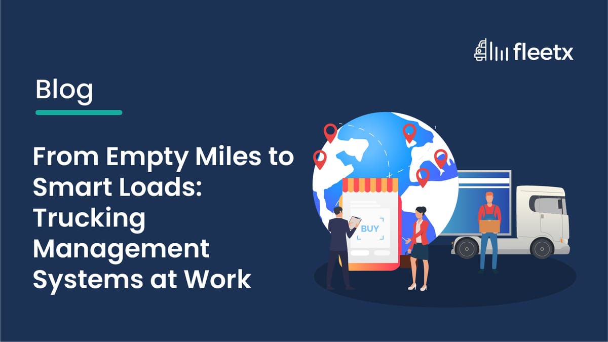 From Empty Miles to Smart Loads: Trucking Management Systems at Work
