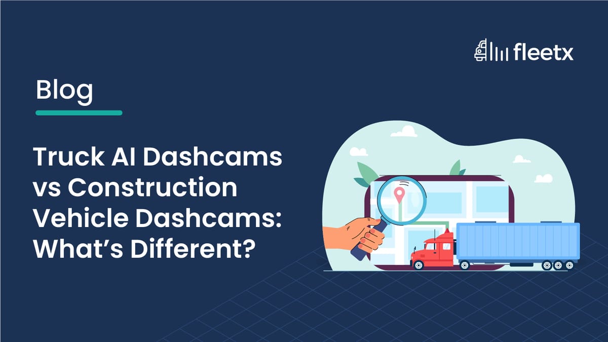 Truck AI Dashcams vs Construction Vehicle Dashcams: What’s Different?