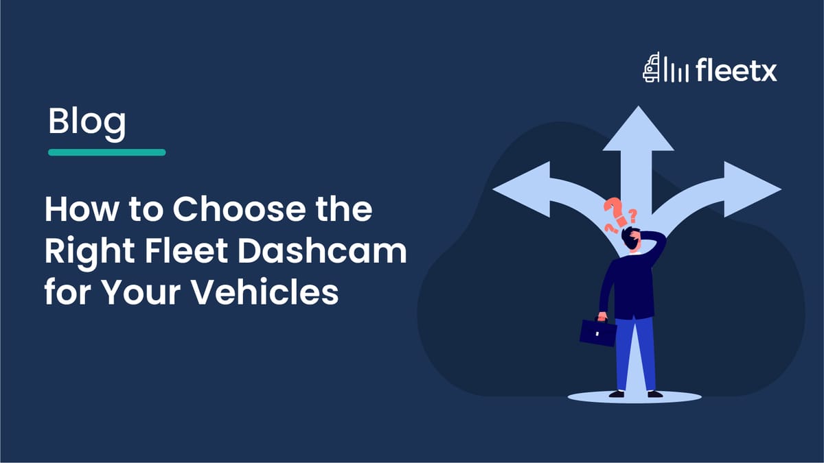 How to Choose the Right Fleet Dashcam for Your Vehicles