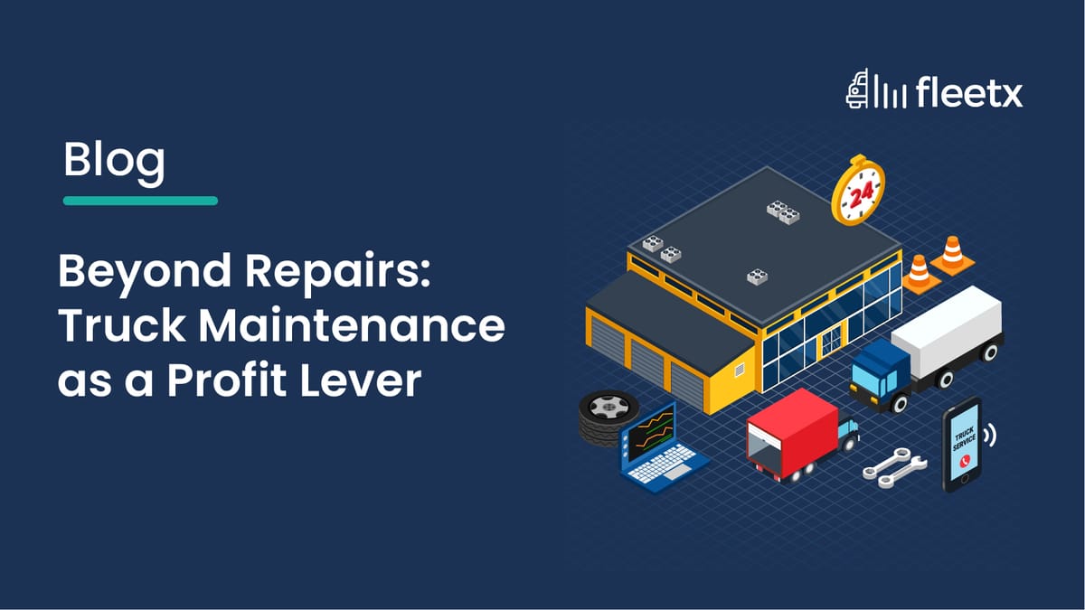 Beyond Repairs: Truck Maintenance as a Profit Lever