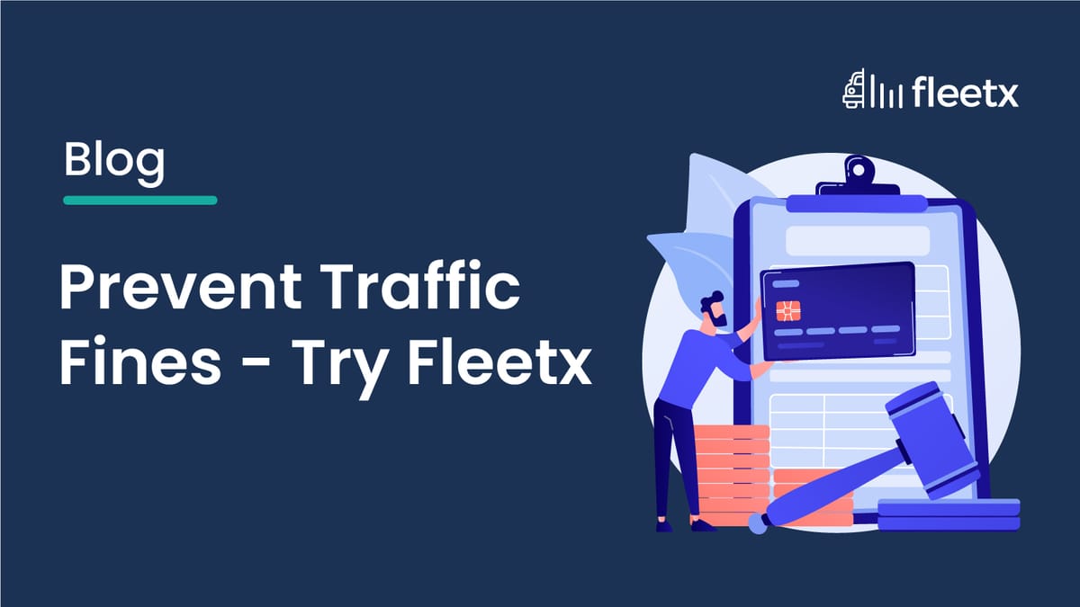Prevent Traffic Fines -Try Fleetx