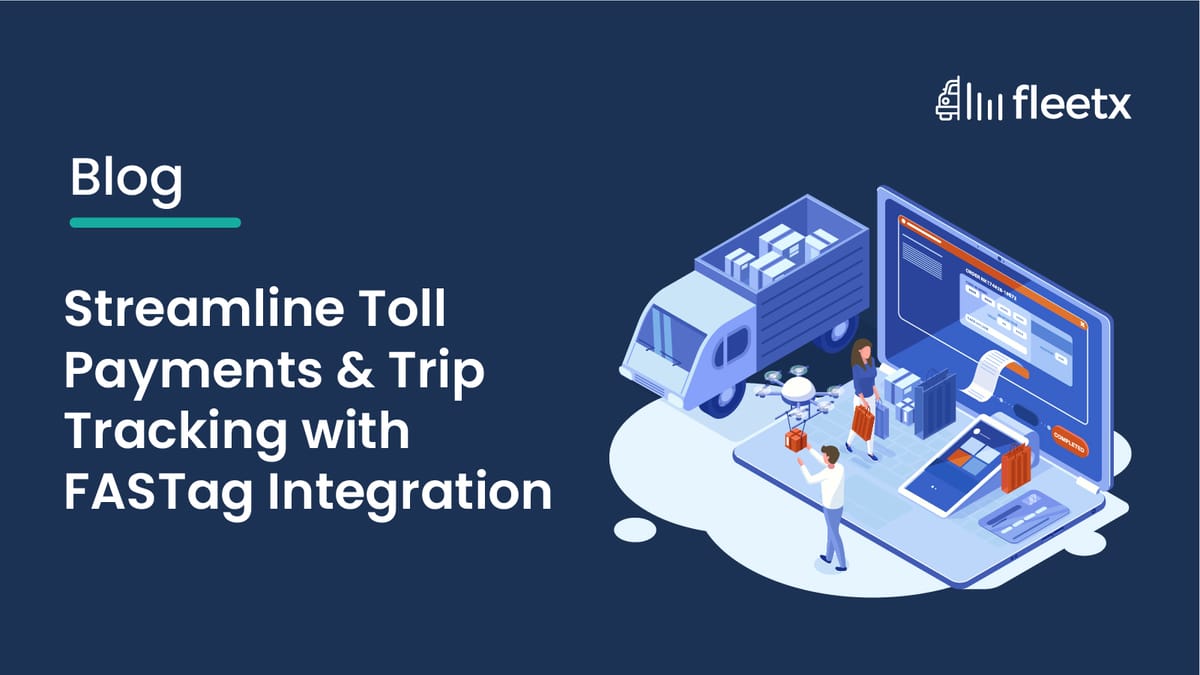 Streamline Toll Payments & Trip Tracking with FASTag Integration