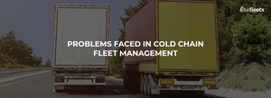 7 Biggest Problems Faced In Cold Chain Logistics