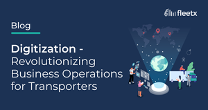 Digitization - Revolutionizing Business Operations for Transporters