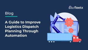 A Guide to Improve Logistics Dispatch Planning Through Automation