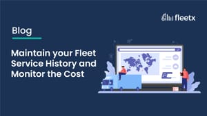 Maintain your Fleet Service History and Monitor the Cost