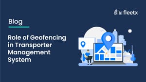 Role of Geofencing in Transporter Management System