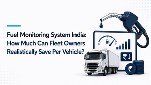 Fuel Monitoring System India: How Much Can Fleet Owners Realistically Save Per Vehicle?