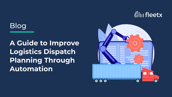 A Guide to Improve Logistics Dispatch Planning Through Automation