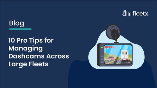 10 Pro Tips for Managing Dashcams Across Large Fleets