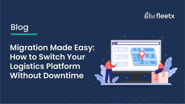 Migration Made Easy: How to Switch Your Logistics Platform Without Downtime